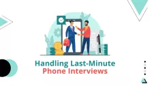 Handling Last-Minute Phone Interviews