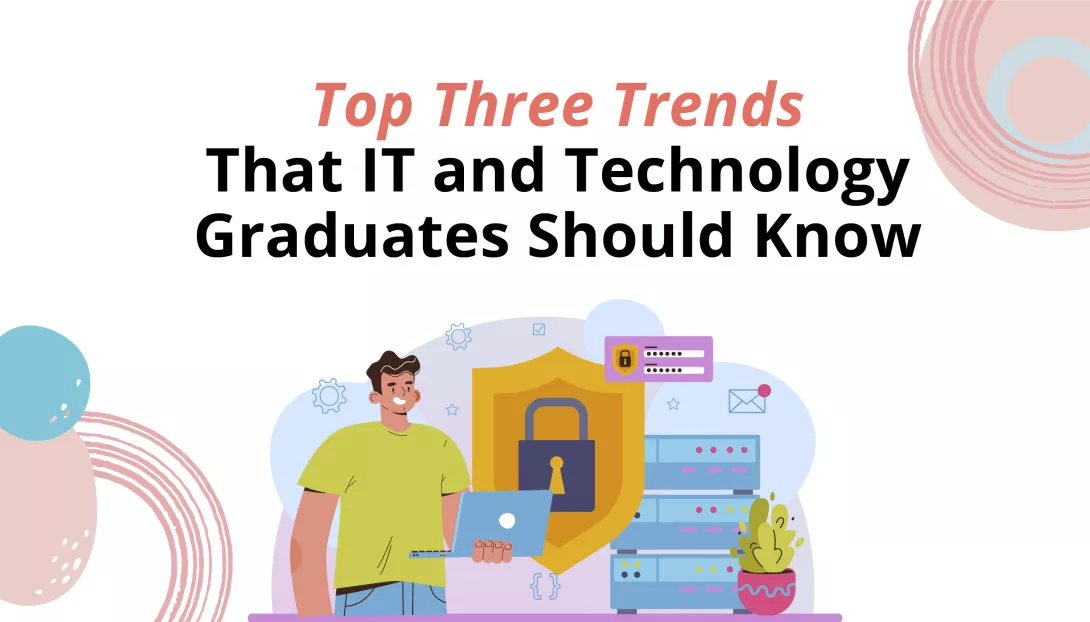 Top 3 trends that IT and Tech graduates should know
